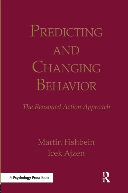 Predicting and Changing Behavior - The Reasoned Action Approach