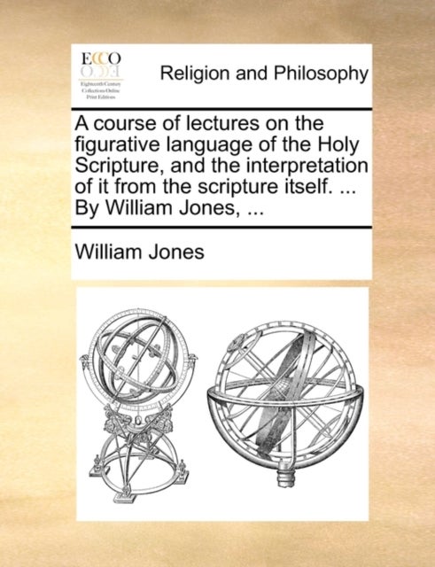 A Course of Lectures on the Figurative Language of the Holy Scripture, and the Interpretation of It