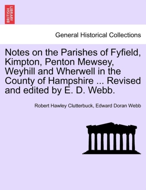Notes on the Parishes of Fyfield, Kimpton, Penton Mewsey, Weyhill and Wherwell in the County of Hamp