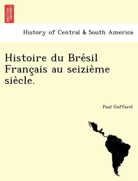 Histoire du Brésil Français au seizième siècle.