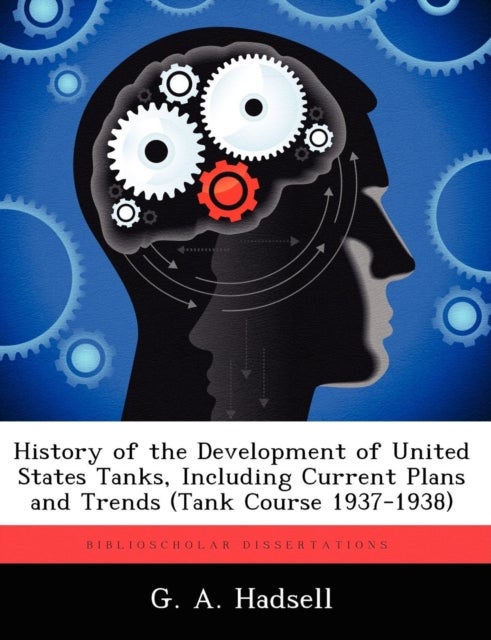 History of the Development of United States Tanks, Including Current Plans and Trends (Tank Course 1