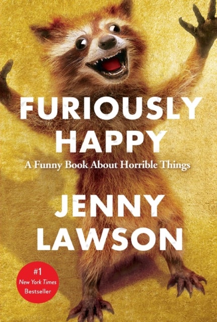 Furiously Happy - A Funny Book About Horrible Things