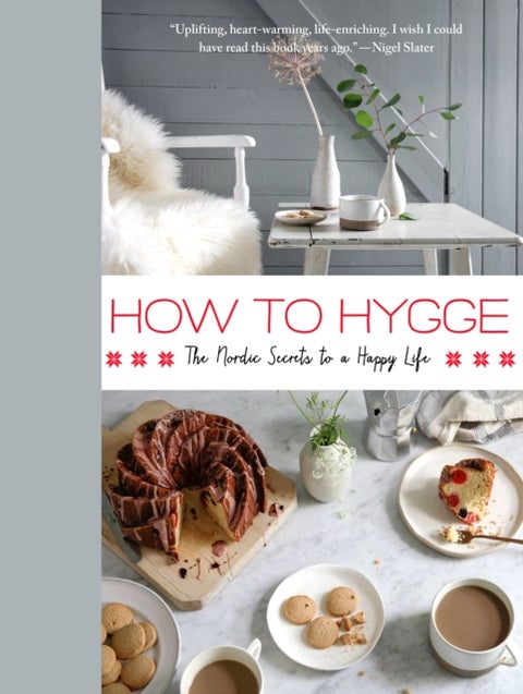 How to Hygge - The Nordic Secrets to a Happy Life