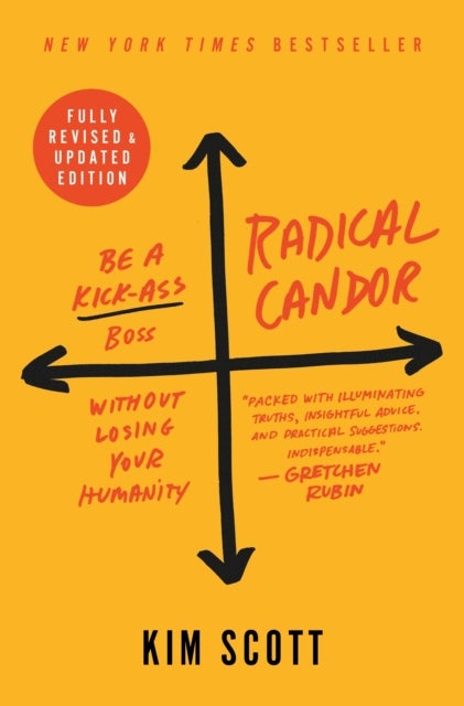 Radical Candor: Fully Revised & Updated Edition - Be a Kick-Ass Boss Without Losing Your Humanity