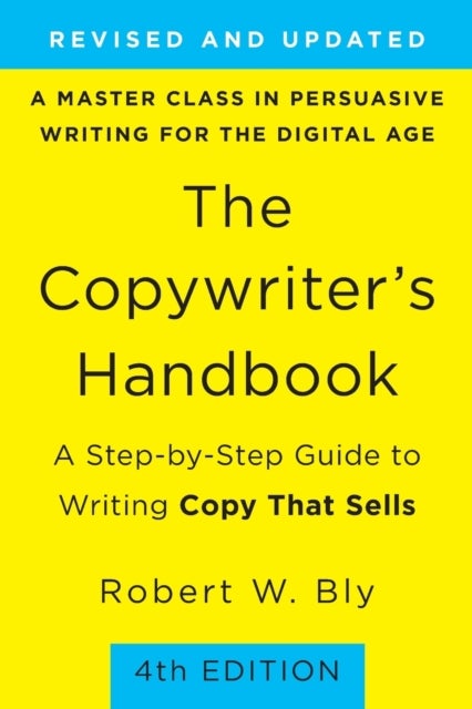 The Copywriter's Handbook (4th Edition) - A Step-By-Step Guide to Writing Copy that Sells