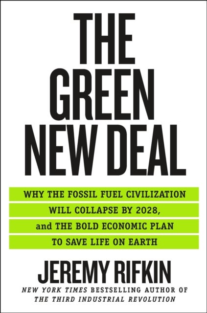 The Green New Deal - Why the Fossil Fuel Civilization Will Collapse by 2028, and the Bold Economic Plan to Save Life on Earth