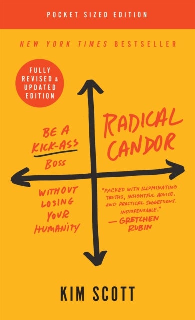 Radical Candor: Fully Revised & Updated Edition - Be a Kick-Ass Boss Without Losing Your Humanity