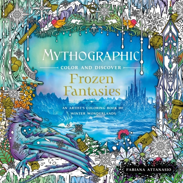 Mythographic Color and Discover: Frozen Fantasies - An Artist's Coloring Book of Winter Wonderlands