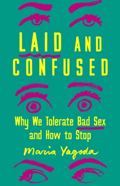 Laid and Confused - Why We Tolerate Bad Sex and How to Stop