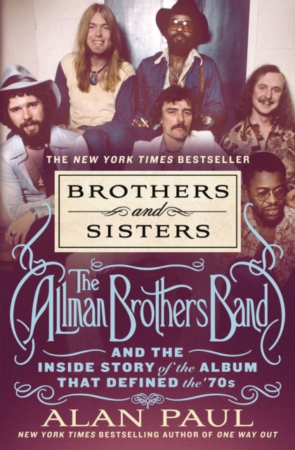 Brothers and Sisters - The Allman Brothers Band and the Inside Story of the Album That Defined the '70s
