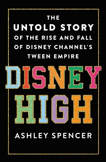 Disney High - The Untold Story of the Rise and Fall of Disney Channel's Tween Empire