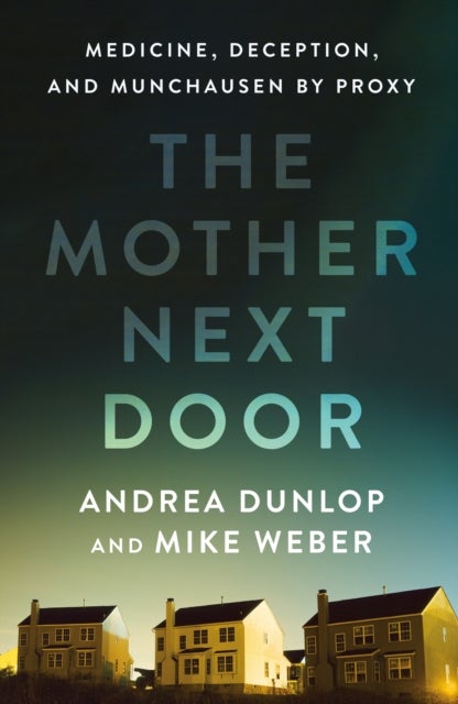 The Mother Next Door - Medicine, Deception, and Munchausen by Proxy