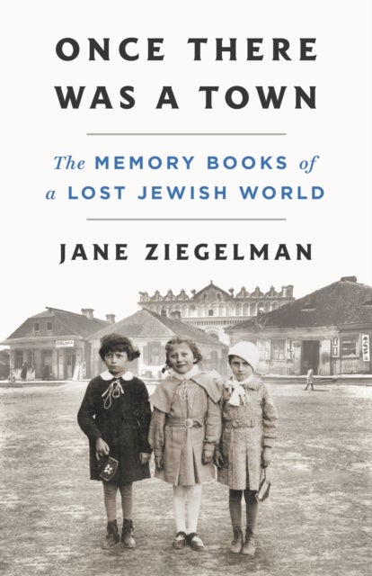 Once There Was a Town - The Memory Books of a Lost Jewish World