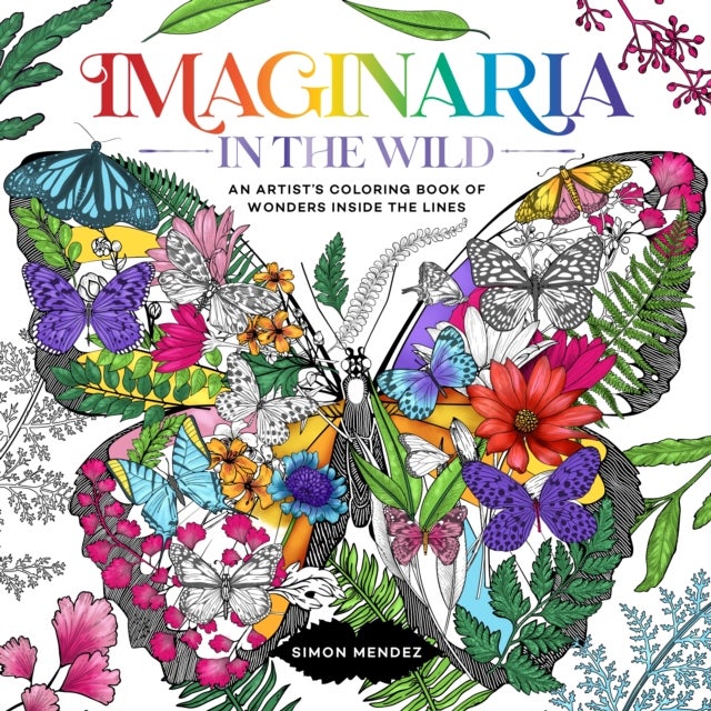 Imaginaria: In The Wild - An Artist's Coloring Book of Wonders Inside the Lines