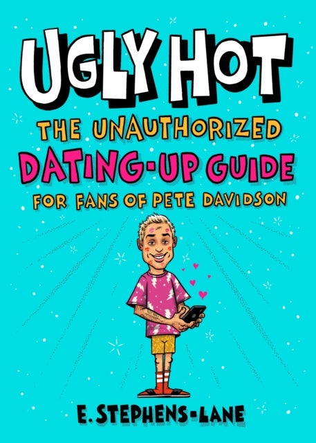 Ugly Hot - The Unauthorized Dating-Up Guide for Fans of Pete  Davidson