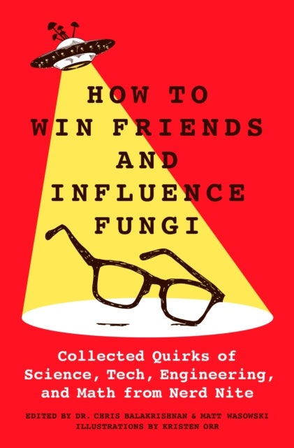 How to Win Friends and Influence Fungi - Collected Quirks of Science, Tech, Engineering, and Math from Nerd Nite