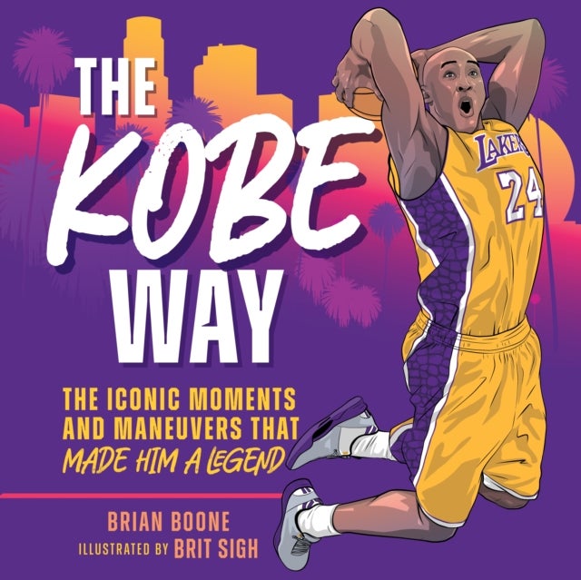 The Kobe Way - The Iconic Moments and Maneuvers That Made Him a Legend