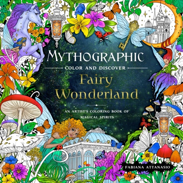 Mythographic Color and Discover: Fairy Wonderland - An Artist's Coloring Book of Magical Spirits