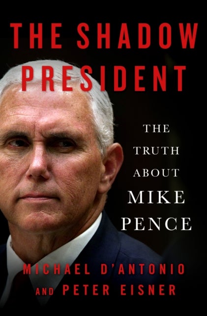 The Shadow President - The Truth About Mike Pence
