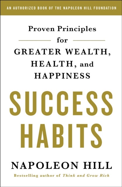 Success Habits - Proven Principles for Greater Wealth, Health, and Happiness