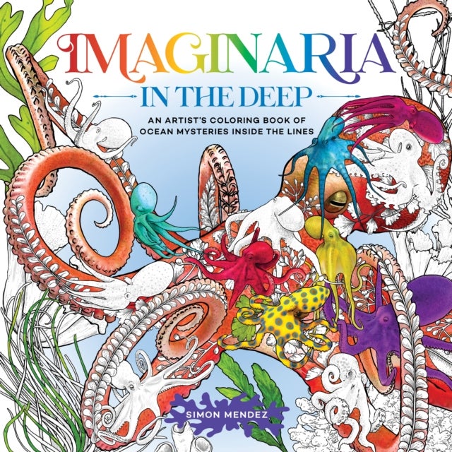 Imaginaria: In the Deep - An Artist’s Coloring Book of Ocean Mysteries Inside the Lines