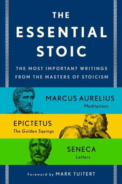 Essential Stoic - The Most Important Writings from the Masters of Stoicism