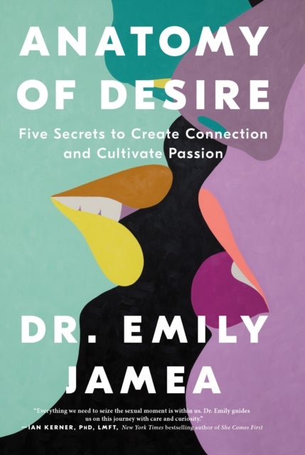 Anatomy of Desire - Five Secrets to Create Connection and Cultivate Passion