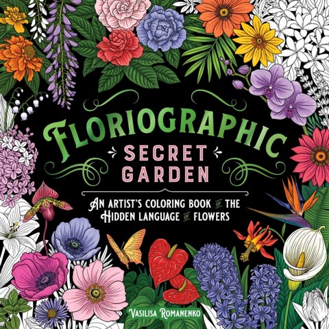 Floriographic: Secret Garden - An Artist’s Coloring Book of the Hidden Language of Flowers