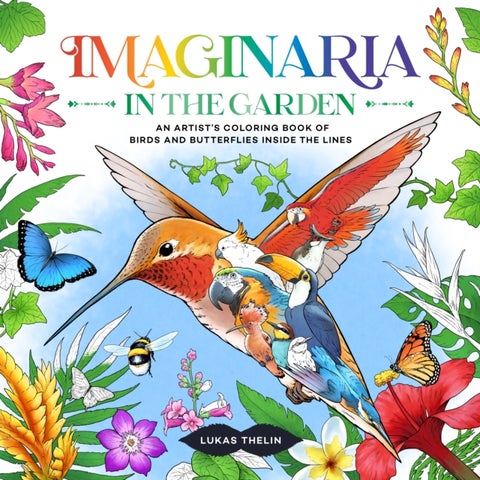 Imaginaria: In the Garden - An Artist's Coloring Book of Birds and Flowers Inside the Lines
