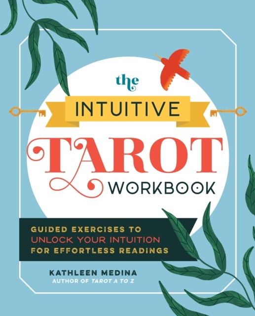 The Intuitive Tarot Workbook - Guided Exercises to Unlock Your Intuition for Effortless Readings