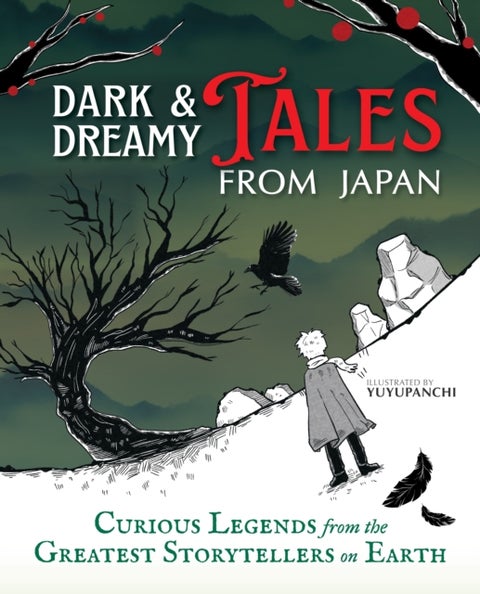 Dark & Dreamy Tales from Japan - Curious Legends from the Greatest Storytellers on Earth