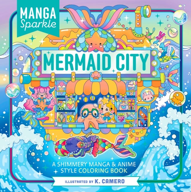Manga Sparkle: Mermaid City - A Shimmery Manga & Anime Style Coloring Book
