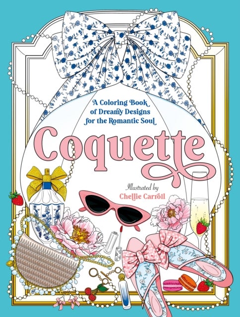 Coquette - A Coloring Book of Dreamy Designs for the Romantic Soul