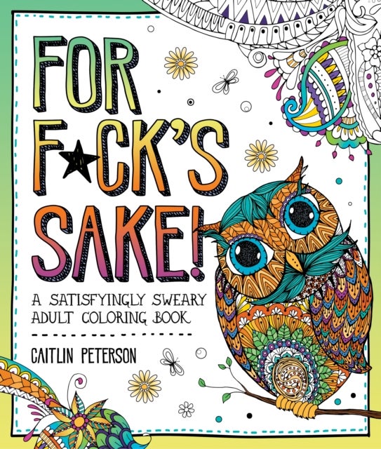 For F*ck's Sake - A Satisfyingly Sweary Adult Coloring Book