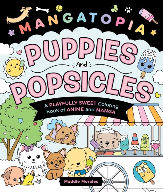 Mangatopia: Puppies and Popsicles - A Playfully Sweet Coloring Book of Anime and Manga