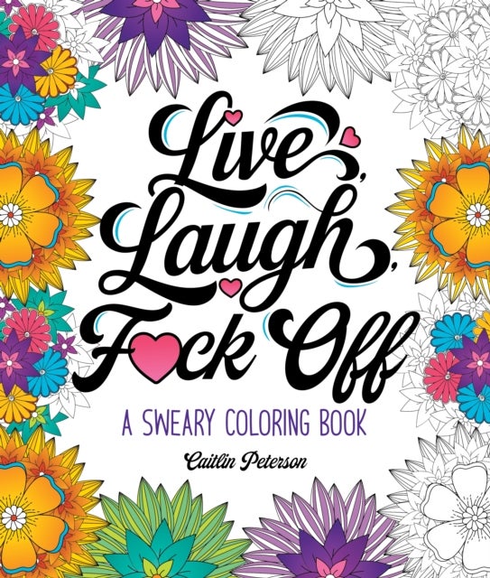 Live, Laugh, F*ck Off - A Sweary Coloring Book