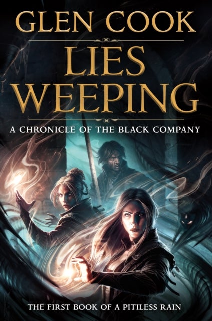 Lies Weeping: Book One of A Pitiless Rain - Chronicles of The Black Company 12