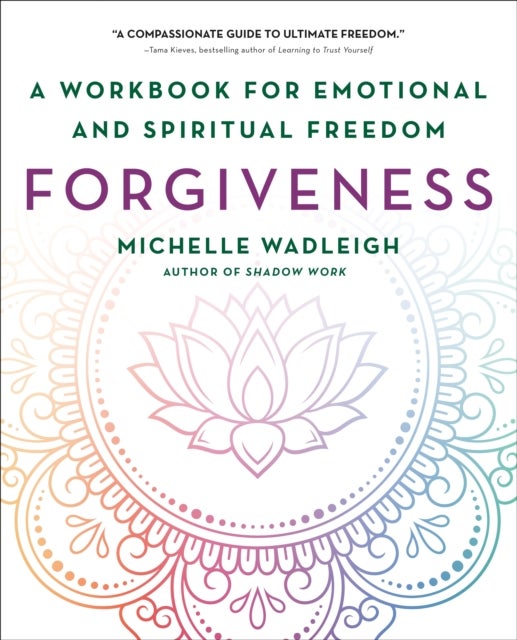 Forgiveness - A Workbook for Emotional and Spiritual Freedom