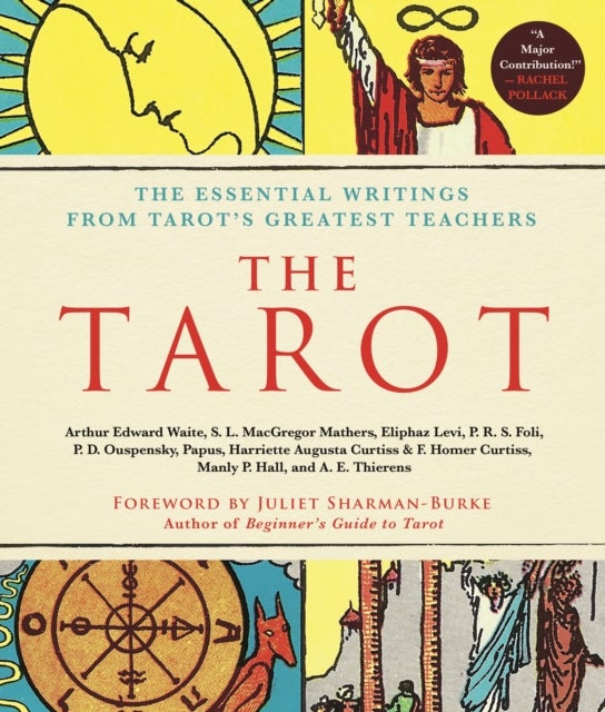The Tarot: A Collection of Secret Wisdom from Tarot's Mystical Origins - The Essential Writings from Tarot's Greatest Teachers