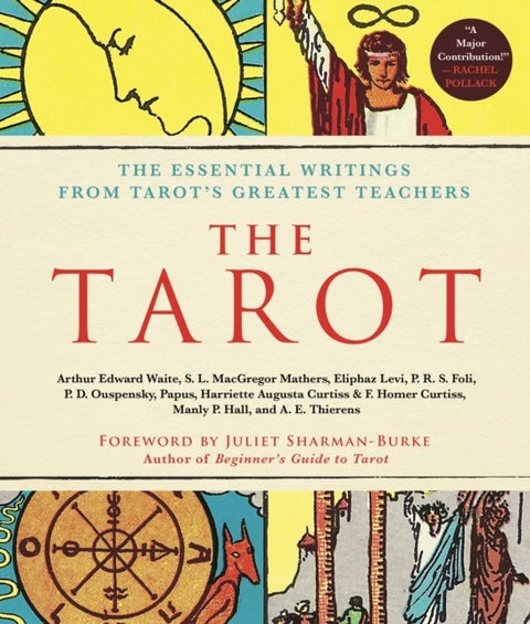 The Tarot: A Collection of Secret Wisdom from Tarot's Mystical Origins - The Essential Writings from Tarot's Greatest Teachers