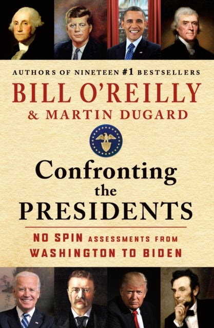 Confronting the Presidents - No Spin Assessments from Washington to Biden