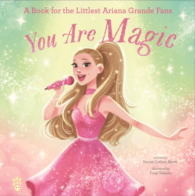 You Are Magic - A Book for the Littlest Ariana Grande Fans