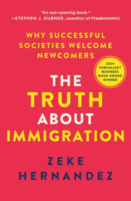 The Truth about Immigration - Why Successful Societies Welcome Newcomers