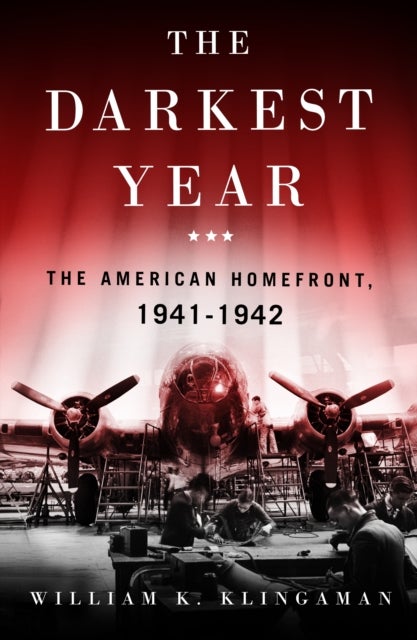The Darkest Year - The American Home Front 1941-1942