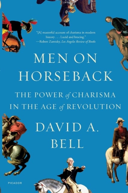 Men on Horseback - The Power of Charisma in the Age of Revolution