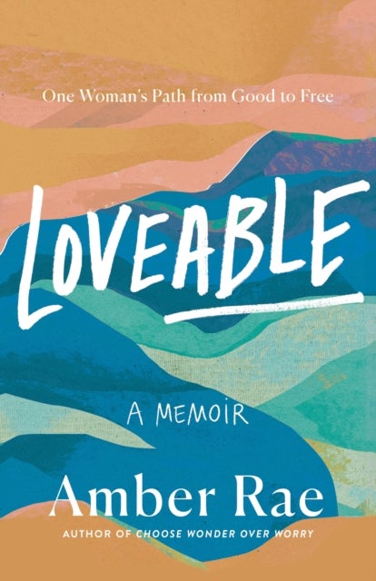 Loveable - A Memoir: One Woman’s Path from Good to Free