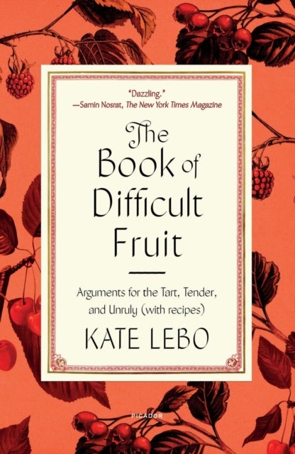 Book of Difficult Fruit - Arguments for the Tart, Tender, and Unruly (with recipes)