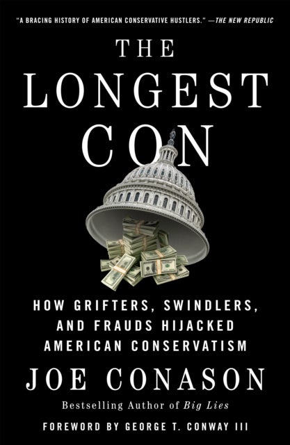 The Longest Con - How Grifters, Swindlers, and Frauds Hijacked American Conservatism