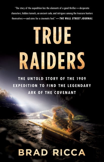 True Raiders - The Untold Story of the 1909 Expedition to Find the Legendary Ark of the Covenant