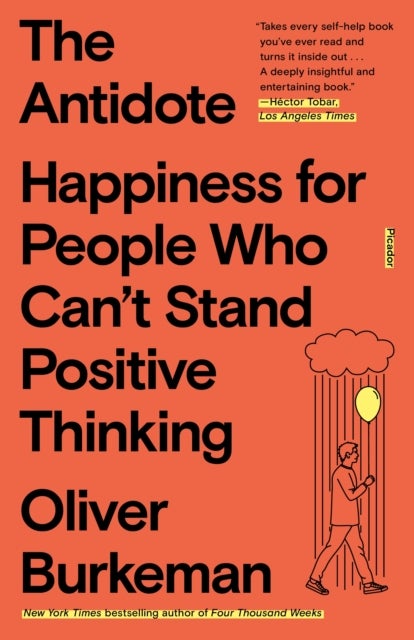 The Antidote - Happiness for People Who Can't Stand Positive Thinking